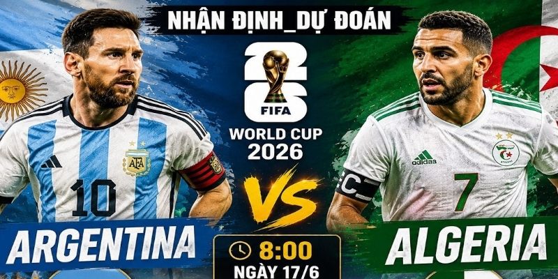 Argentina vs Algeria đều có sự chuẩn bị tốt