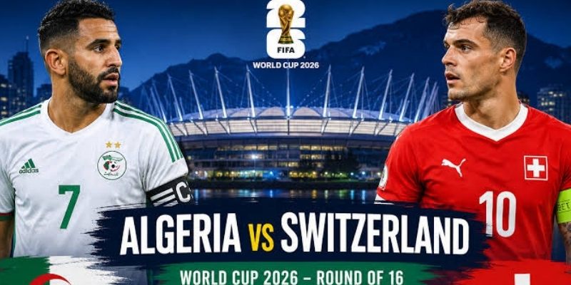 Thụy Sĩ vs Algeria có lần đầu chạm mặt