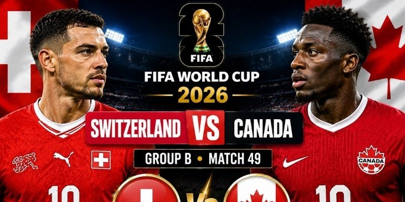 Thụy Sĩ vs Canada đang có sự chuẩn bị kỹ lưỡng