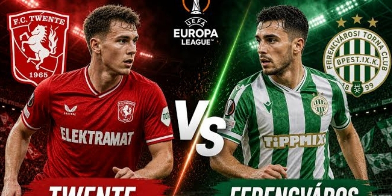 Twente vs Ferencvaros đều tự tin đánh bại đối thủ